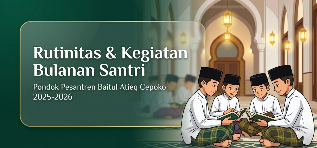 Rutinitas & Kegiatan Bulanan Santri Pondok Pesantren Baitul Atieq Cepoko 2025–2026